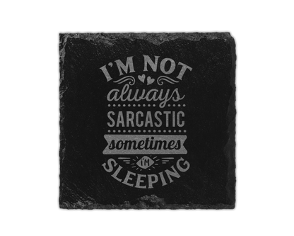 A laser engraved square slate coaster that says I'm not always sarcastic sometimes I'm sleeping